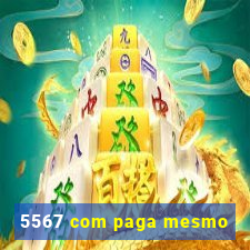 5567 com paga mesmo